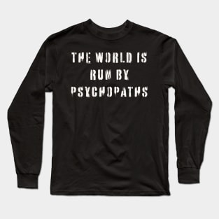 The World is Run by Psychopaths Long Sleeve T-Shirt